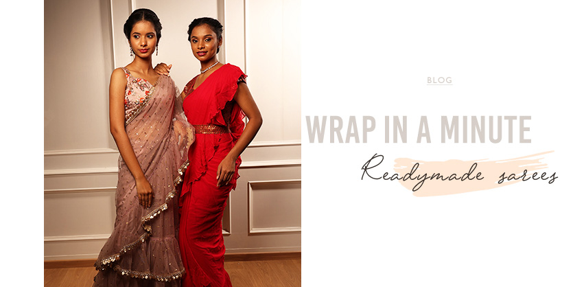 Wrap in a minute readymade sarees –